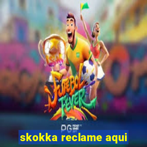 skokka reclame aqui